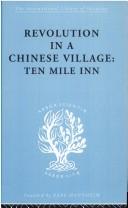 Cover of: Revolution in a Chinese Village: Ten Mile Inn: International Library of Sociology D: The Sociology of East Asia (International Library of Sociology)
