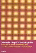 A moral critique of development : in search of global responsibilities