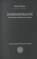 Cover of: Zoroastrians: Their Religious Beliefs and Practices (Library of Religious Beliefs and Practices)