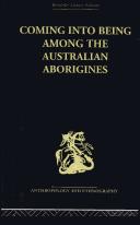 Cover of: Coming into Being Among the Australian Aborigines: The procreative beliefs of the Australian Aborigines