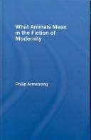 What animals mean in the fiction of modernity by Philip Armstrong