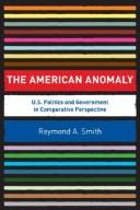 Cover of: The American Anomaly: U.S. Politics and Government in Comparative Perspective