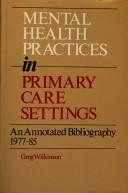 Mental health practices in primary care settings : an annotated bibliography 1977-1985
