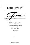 Cover of: Beth Henley: four plays.
