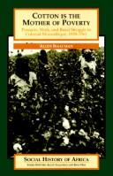 Cotton is the mother of poverty : peasants, work, and rural struggle in colonial Mozambique, 1938-1961