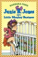 Cover of: JUNIE B. JONES AND A LITTLE MONKEY BUSINESS (JUNIE B. JONES, NO 2) by Barbara Park