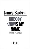 Cover of: Nobody knows my name by James Baldwin