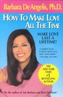 Cover of: How to Make Love All the Time by Barbara De Angelis