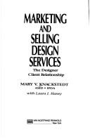 Cover of: Marketing and selling design services: the designer client relationship