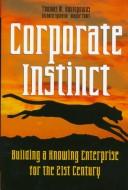 Cover of: Corporate instinct: building a knowing enterprise for the 21st century