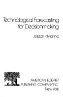 Cover of: Technological forecasting for decisionmaking (Policy sciences book series)