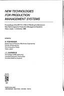 New technologies for production management systems : proceedings of the IFIP TC5/WG5.7 Working Conference on New Technologies for Production Management Systems, Tokyo, Japan, 1-3 October, 1986