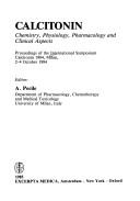 Calcitonin : chemistry, psychiology, pharmacology and clinical aspects : proceedings of the International Symposium Calcitonin 1984, Milan, 2-4 October 1984