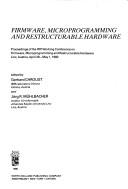 Firmware, microprogramming and restructurable hardware : proceedings of the IFIP Working Conference on Firmware, Microprogramming and Restructurable Hardware, Linz, Austria, April 28-May 1, 1980