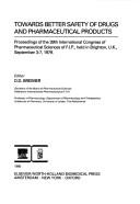 Towards better safety of drugs and pharmaceutical products : proceedings of the 39th International Congress of Pharmaceutical Sciences of F.I.P., held in Brighton, U.K., September 3-7, 1979