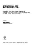 CAD in medium sized and small industries : proceedings of the First European Conference on Computer Aided Design in Medium Sized and Small Industries MICAD 80, Paris, 23-26 September 1980