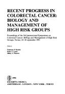 Cover of: Recent progress in colorectal cancer: biology and management of high risk groups : proceedings of the 5th International Symposium on Colorectal Cancer : biology and management of high risk groups, Torino, 24-26 September 1991