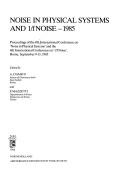 Noise in physical systems and l/f noise _ 1985 : proceedings of the 8th International Conference on 'Noise in Physical Systems' and the 4th International Conference on 'l/f Noise', Rome, September 9-1