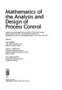 Cover of: Mathematics of the analysis and design of process control: selected and revised papers from the IMACS 13th World Congress, Dublin, Ireland, July 1991, and the IMACS Conference on Modelling and Control of Technological Systems, Lille, France, May 1991