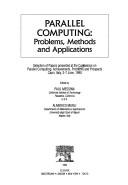 Parallel computing : problems, methods, and applications : selection of papers presented at the Conference on Parallel Computing: Achievements, Problems, and Prospects, Capri, Italy, 3-7 June, 1990