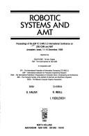 Robotic systems and AMT : proceedings of the IFIP TC 5/WG 5.3 International Conference on CAD/CAM and AMT, Jerusalem, Israel, 11-14 December, 1989