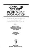 Computer security in the age of information : proceedings of the Fifth IFIP International Conference on Computer Security, IFIP/Sec '88 Gold Coast, Queensland, Australia, 19-21 May, 1988