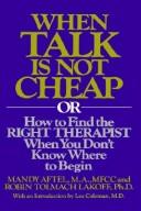 Cover of: When talk is not cheap, or, How to find the right therapist when you don't know where to begin