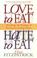 Cover of: Love to eat, hate to eat