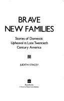 Cover of: Brave New Families: Stories of Domestic Upheaval in Late Twentieth Century America