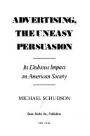 Cover of: Advertising, the uneasy persuasion by Michael Schudson
