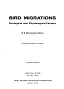 Bird migrations; ecological and physiological factors by B. E. Bykhovskiĭ