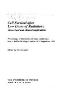 Cell survival after low doses of radiation : theoretical and clinical implications : proceedings of the Sixth L.H. Gray Conference, held at Bedford College, London, 16-21 September 1974