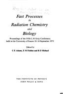 Fast processes in radiation chemistry and biology : proceedings of the Fifth L.H. Gray Conference, held at the University of Sussex 10-14 September 1973