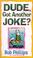 Cover of: Dude, got another joke?