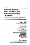 Cover of: Receptor-mediated biological processess: implications forevaluating carcinogenesis : proceedings of the Sixth International Conference on Carcinogenesis and Risk Assessment, held in Austin, Texas, on December 8-11, 1992