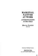 Cover of: Marginal natives at work: anthropologists in the field