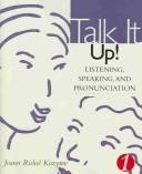Cover of: Talk It Up!: Listening, Speaking, and Pronunciation 1