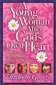 Cover of: A Young Woman After God's Own Heart: A Teen's Guide to Friends, Faith, Family, and the Future