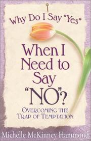 Cover of: Why Do I Say "Yes" When I Need to Say "No"?: Escaping  the Trap of Temptation