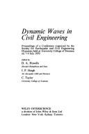 Dynamic waves in civil engineering : proceedings of a conference organized by the Society for Earthquake and Civil Engineering Dynamics, held at University College of Swansea on 7-9 July 1970