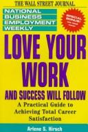 Love your work and success will follow : a practical guide to achieving total career satisfaction