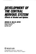 Cover of: Development of the central nervous system: effects of alcohol and opiates