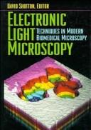 Electronic light microscopy : the principles and practice of video-enhanced contrast, digital intensified fluorescence, and confocal scanning light microscopy