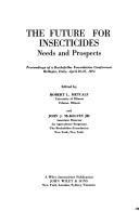 Advances in environmental science and technology. Vol.6, The future for insecticides : needs and prospects : proceedings of a Rockefeller Foundation Conference [held at] Bellagio, Italy, April 22-27, 