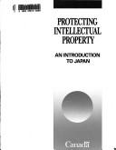 Cover of: Protecting intellectual property: An introduction to Japan