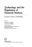 Cover of: Technology and the regulation of financial markets: securities, futures, and banking