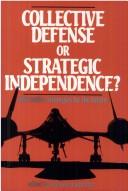 Cover of: Collective defense or strategic independence?: alternative strategies for the future