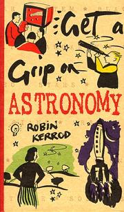Cover of: Astronomy (Get a Grip on) by Robin Kerrod