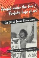 Cover of: Forged under the Sun/Forjada bajo el sol: The Life of Maria Elena Lucas (Women and Culture Series)