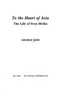 To the heart of Asia by George Kish